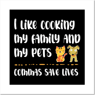 I Like Cooking My Family And My Pets - Commas Save Lives Posters and Art